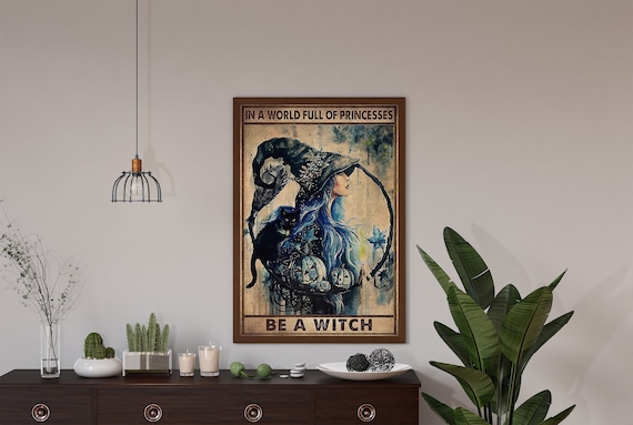 In The World Full Of Princesses, Be A Witch, Witch Poster, Witch Art, Witch Decor, Witches Print, Witch Wall Sign, Halloween Decoration