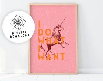 I DO WHAT I WANT Art Print, Unicorn Decor, Funny Printable, Feminist Poster, Wall Decor, I Do What I Want, Funny Gift, Printable Art