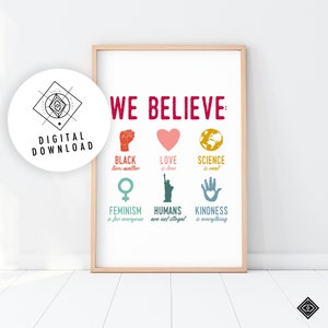 May include: A printable poster with the text "WE BELIEVE" in red letters. The poster features six colorful icons with text below each icon. The icons represent Black Lives Matter, Love is Love, Science is Real, Feminism is for Everyone, Humans are not Illegal, and Kindness is Everything.