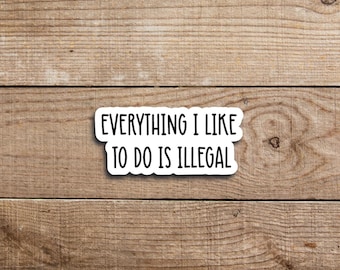 Funny Illegal Things Sticker: Sarcastic Vinyl Decal for Laptop, Water Bottle