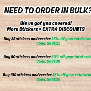 May include: A promotional graphic on a light wood-grain background. The text reads "NEED TO ORDER IN BULK?" followed by "We've got you covered! More Stickers = EXTRA DISCOUNTS." It lists discounts for buying 25, 50, and 100 stickers, with corresponding discount codes.