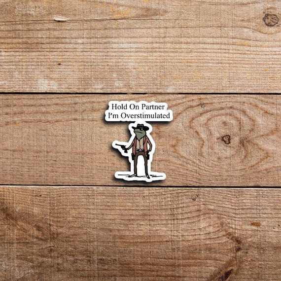 Hold On Im Overstimulated Sticker Cowboy Frog Sticker Unhinged Sticker Weirdcore Gen Z Sticker Weird Stuff Funny Meme Stickers