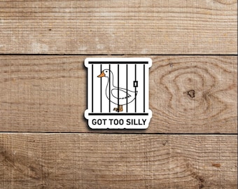 Got Too Silly Goose Sticker, Funny Goose Sticker, Silly Goose Jail Sticker, Goose Meme Sticker, Animal Lover Gift, Silly Goose, Laptop Decal
