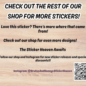 May include: Text on a light wood-grain background reads "CHECK OUT THE REST OF OUR SHOP FOR MORE STICKERS!" and other promotional text. Includes a QR code and Instagram handle @BrutusAndSonnysStickerHeaven.