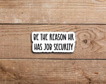 Funny HR Sticker, Be The Reason HR Has Job Security, Office Humor Sticker, HR Sticker, Workplace Sarcasm Sticker, Laptop Water Bottle Vinyl