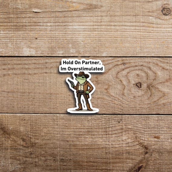Hold On Im Overstimulated Sticker Cowboy Frog Sticker Unhinged Sticker Weirdcore Gen Z Sticker Weird Stuff Funny Meme Stickers