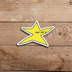 Sticker étoile jaune amusante - Sticker vinyle Meme « Your Did It » - Résistant à l'eau, finition brillante, sticker pour ordinateur portable, joli cadeau d'encouragement