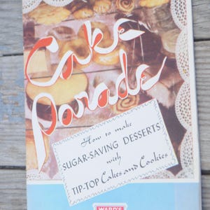 Vintage 1940s Cookbook - Cake Parade - Ward&#39;s Tip-Top Cakes - How to Make Sugar-Saving Desserts with Tip-Top Cakes and Cookies - Desserts