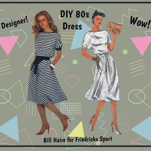 May include: Two women's fashion illustrations from the 1980s, with geometric shapes and the text "DIY 80s Dress" and "Designer!" and "Wow!"  The illustration on the left shows a woman wearing a black and white striped dress with a black belt. The illustration on the right shows a woman wearing a white dress with a belt. The text at the bottom of the image reads "Bill Haire for Friedricks Sport."