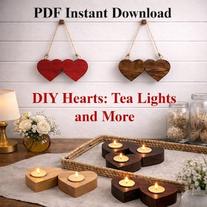 May include: The image showcases heart-shaped tea light holders in various wood tones, with lit candles. Two sets of wooden hearts hang from twine. Text reads "PDF Instant Download" and "DIY Hearts: Tea Lights and More."