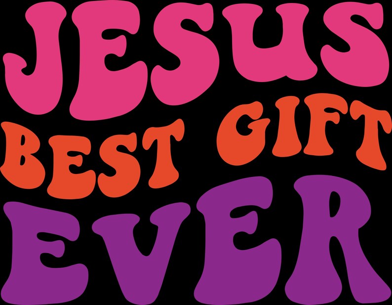 May include: Black background with the words "JESUS BEST GIFT EVER" in a retro, bubble font. The word "JESUS" is in pink, "BEST" is orange, "GIFT" is also orange, and "EVER" is purple. The text is centered.