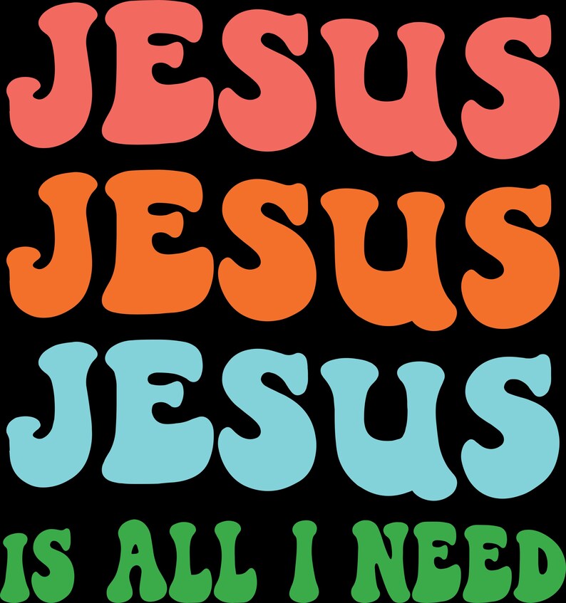 May include: A black graphic design with the words "JESUS" in coral, orange, and light blue, stacked vertically. Below, the words "IS ALL I NEED" are in green, all in a retro font.