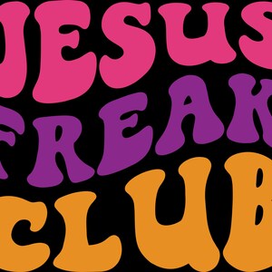 May include: A graphic design on a black background features the words "JESUS FREAK CLUB" in a retro, bubble-style font. The word "JESUS" is in pink, "FREAK" is in purple, and "CLUB" is in orange.