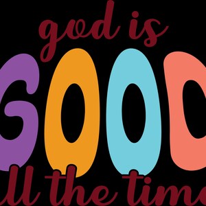 May include: A black background with the words "god is GOOD all the time" in a colorful, retro font. The word "GOOD" is in large, bubble letters in purple, orange, light blue, and coral.
