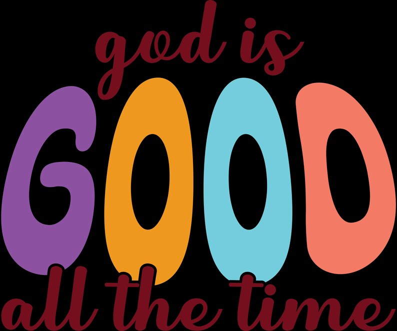 May include: A black background with the words "god is GOOD all the time" in a colorful, retro font. The word "GOOD" is in large, bubble letters in purple, orange, light blue, and coral.