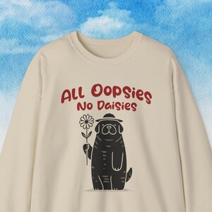 Funny Dog Sweatshirt, All Oopsies No Daisies, Christmas Gift, Retro Graphic Tee, Sarcastic T-Shirt, Retro Cartoon Unisex Crewneck Sweatshirt