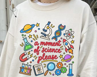 Science Teacher Sweatshirt, Funny Women in Science Gift