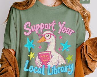 Support Your Local Library Goose Shirt, Funny Bookworm Gift