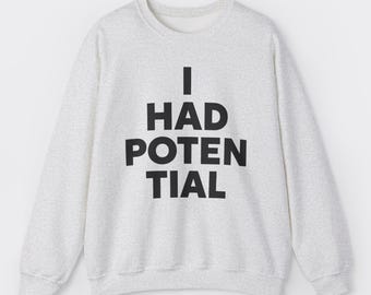 I Had Potential Sweatshirt: Funny Sarcastic Tee for Minimalists