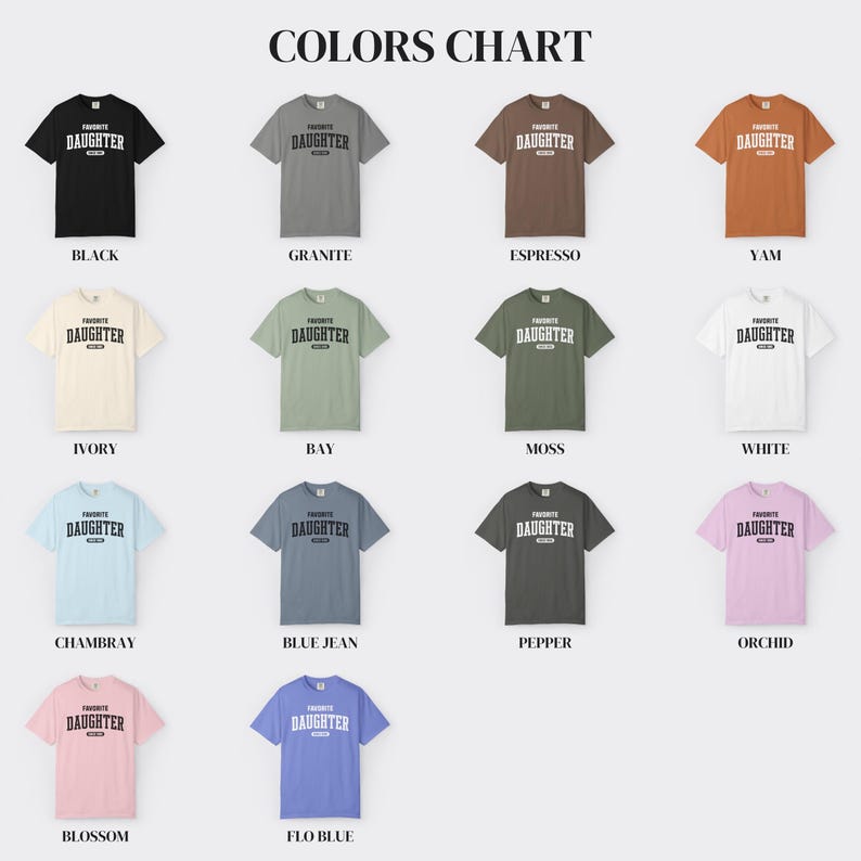 May include: A color chart displays various t-shirts in different colors, each with the text "Favorite Daughter" printed on the front. Colors include black, granite, espresso, yam, ivory, bay, moss, white, chambray, blue jean, pepper, orchid, blossom, and flo blue.