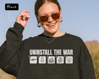 Anti-War Protest Sweatshirt: Uninstall The War Graphic Apparel for Social Justice and Peace
