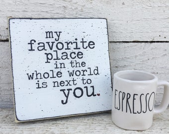 My favorite place in the whole world is next to you small 5&quot; sign, bedroom decor, gift for husband wife, anniversary gift, Valentine gift