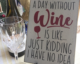 Funny wine saying, A day without wine is like, kitchen wall decor, wine sign, 7" x 10" hand painted sign, gift for wine lover