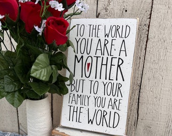 Mother's Day gift, To the world you are a mother, gift for mom, 7"x12" wood sign
