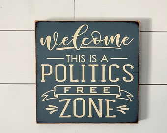 No Politics sign, Welcome This is a Politics Free Zone 11" x 11" wood sign, funny politics sign, Political sign, No Politics house, humor