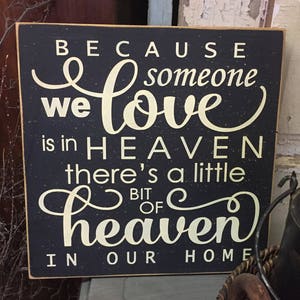 Because someone we love is in heaven, family member in heaven sign, sympathy gift, in remembrance gift, memorial  saying, 11 x 11 wood sign