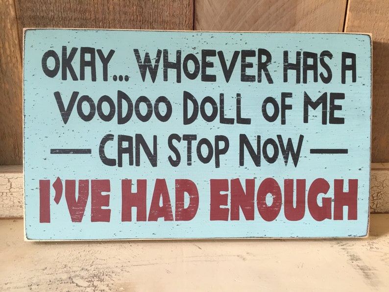 Ok.. whoever has a voodoo doll of me can stop now I've had enough, small funny 7 x 12 wood sign image 2