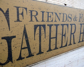 Friends and Family Gather Here - 7" x 24" distressed wood sign, farmhouse decor, porch sign