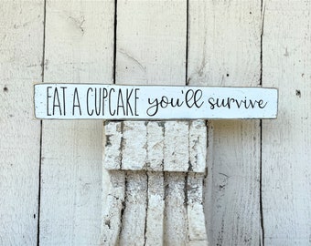 Eat a Cupcake you'll survive - kitchen decor, Bakery sign, small 2" x 14" shelf sitter sign