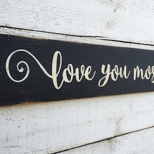love you most - 24&quot; long hand painted wood sign, husband wife gift, anniversary gift, bedroom wall decor, love quotes