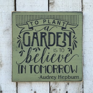 To plant a garden is to believe in tomorrow, garden decor, inspirational quote, distressed rustic wood sign 11"x11"