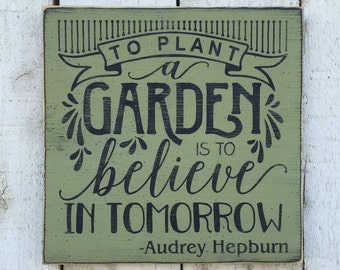 To plant a garden is to believe in tomorrow, garden decor, inspirational quote, distressed rustic wood sign 11"x11"