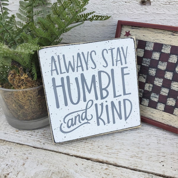Hand Painted Farmhouse decor, Always Stay Humble and Kind, mini 5.5" wood sign