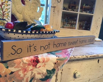 so it's not home sweet home ... adjust - small shelf sitter sign