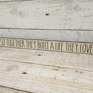 And so together they built a life they loved small sign, Rae Dunn inspired sign, wedding gift, anniversary gift, available in 3 sizes
