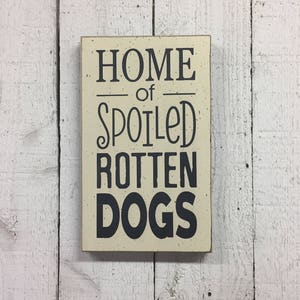 Home of spoiled rotten dogs - small 7&quot; x 12&quot; wood sign, funny pet saying, gift for dog owner