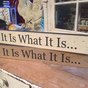 It Is What It Is sign, small shelf sitter sign, 2&quot; x 14&quot; small wooden block sign
