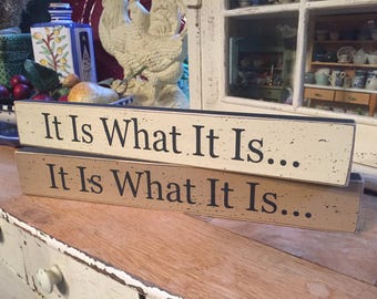 It Is What It Is sign, small shelf sitter sign, 2" x 14" small wooden block sign