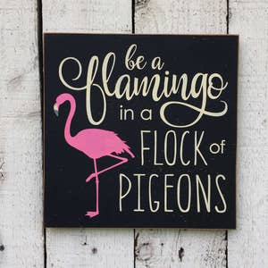 Pink Flamingo, Be a flamingo in a flock of pigeons 11" x 11" wood sign, pink decor, beach decor, pink wooden sign, inspirational saying sign