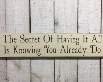 The secret of having it all is knowing you already do - hand painted inspirational sign