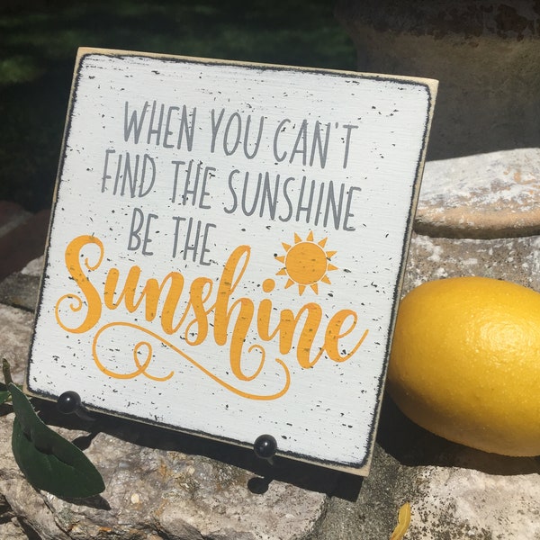 When you can't find the sunshine be the sunshine, mini 5" sign, summer decor, small sunshine sign