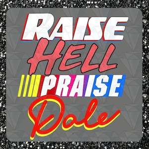 May include: A gray background with the words "Raise Hell Praise Dale" in colorful, stylized lettering. The words "Raise" and "Praise" are in white with blue and red outlines. The word "Hell" is in red with a white outline. The word "Dale" is in red with a yellow outline.