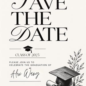 May include: A graduation save the date card featuring black text on a cream background. The card displays the words SAVE THE DATE, CLASS OF 2025, and the name Alex Wang. A black and white illustration of a graduation cap, a diploma, and leaves.