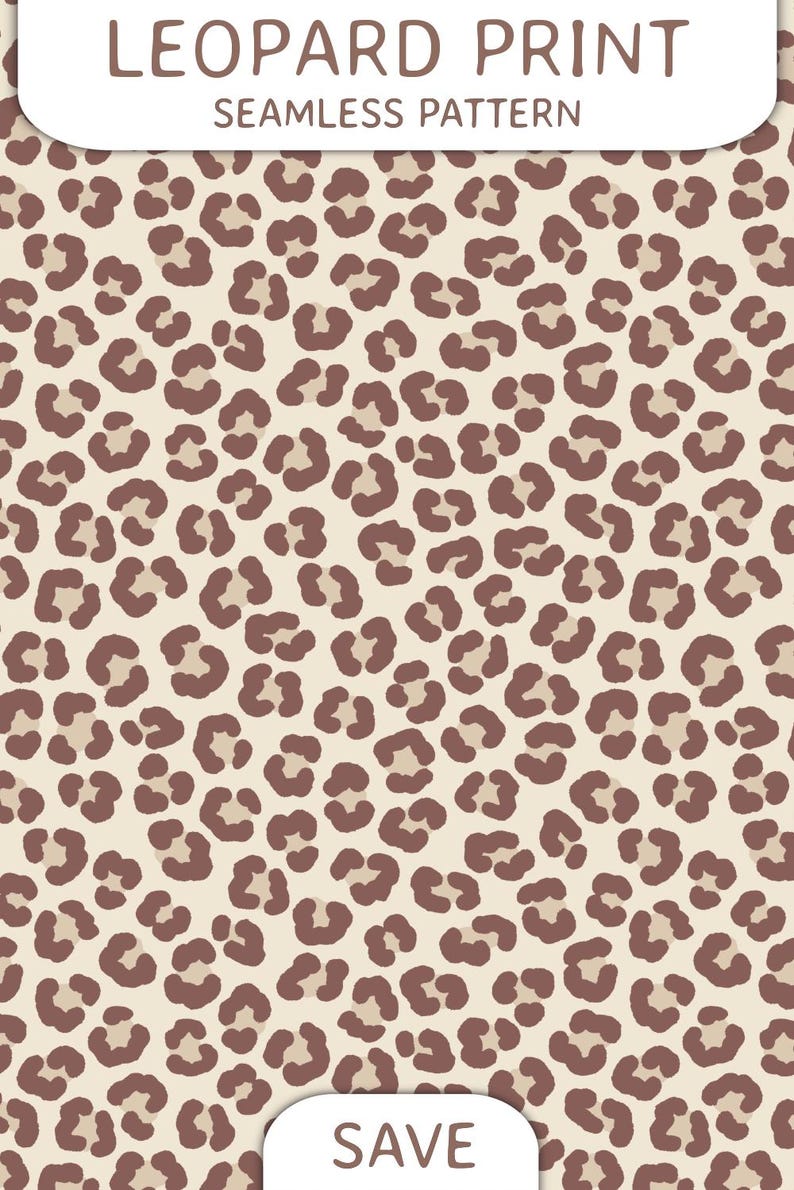 May include: A seamless pattern featuring a brown leopard print on a cream background. The text LEOPARD PRINT SEAMLESS PATTERN is displayed at the top, and the word SAVE is printed in a white rounded box at the bottom of the image.