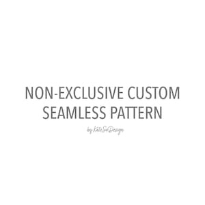 May include: White background with gray text that reads "NON-EXCLUSIVE CUSTOM SEAMLESS PATTERN" and "by Kate Sib Design". The text is centered and in a sans-serif font. The overall design is simple and clean.