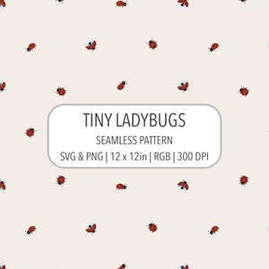 May include: A seamless pattern featuring small red ladybugs with black spots scattered across a light cream background. A central white rectangular label displays the text TINY LADYBUGS SEAMLESS PATTERN SVG & PNG | 12 x 12in | RGB | 300 DPI.